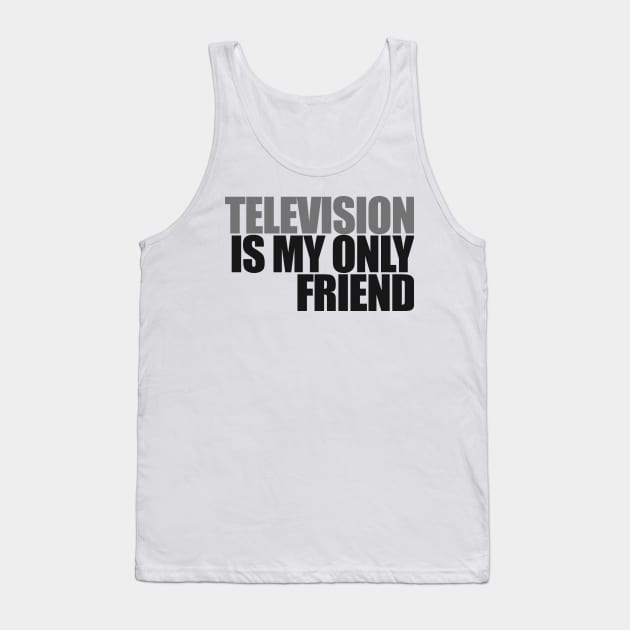 Television is my only friend Tank Top by Gary Esposito